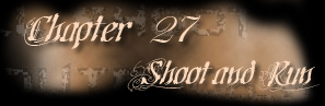 Chapter 27 - Shoot and Run
